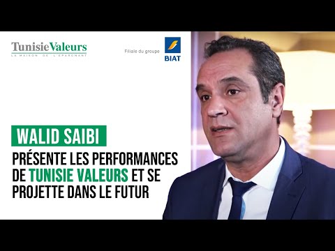 Walid SAIBI présente les performances de Tunisie Valeurs et se projette dans le futur